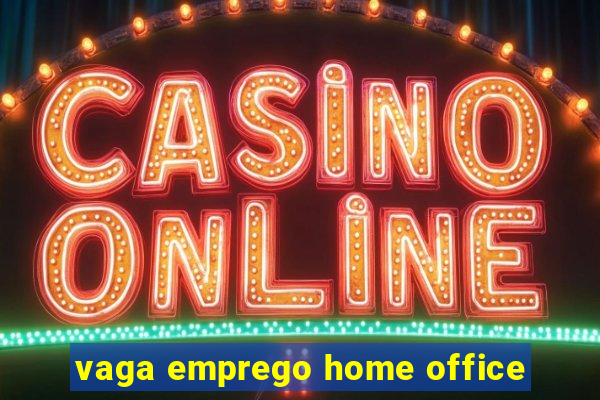 vaga emprego home office